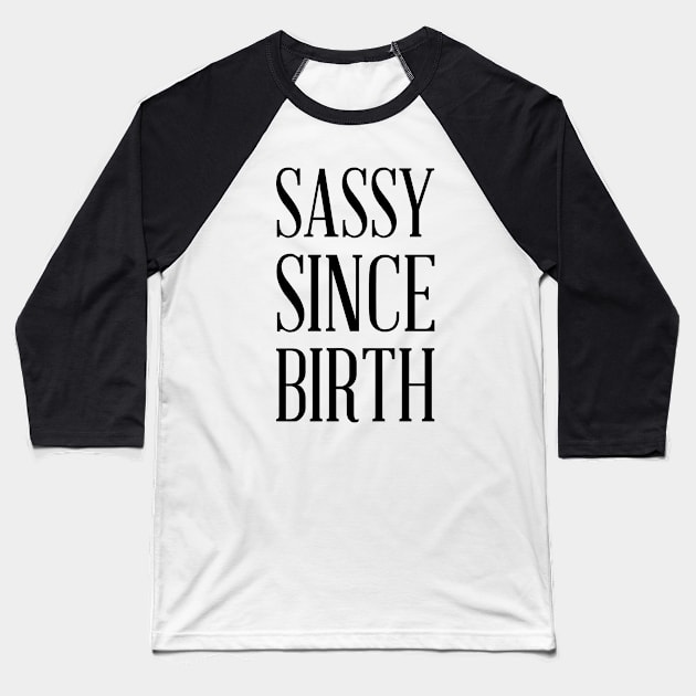 SASSY SINCE BIRTH Baseball T-Shirt by redhornet